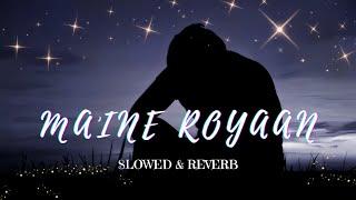 Maine Royaan | Slowed+reverb| - lofi song - lofi sad song ⇨AP CREATION 