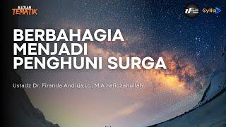 Rahasia Kebahagiaan Sejati | Menjadi Penghuni Surga - Ustadz Dr. Firanda Andirja, M.A hafidzahullah