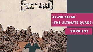 Surah 99: Az-Zalzalah (The Ultimate Quake) - سورة الزلزلة