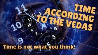 Time according to the Vedas (time is not what you think!)