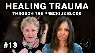 Healing Trauma Wounds Through the Precious Blood - Queen of Peace Healing Hour #13
