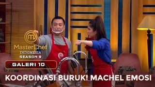 KOORDINASI TIM MERAH BURUK! MACHEL EMOSI | GALERI 10 | MASTERCHEF INDONESIA