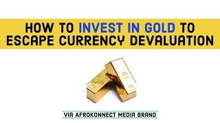 How to Invest in Gold to Escape Currency Devaluation