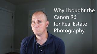 Why I bought the Canon R6 for Real Estate Photography