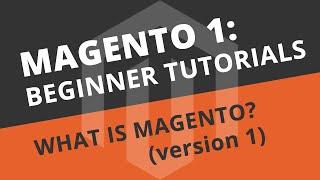 Magento 1 Beginner Tutorials - 01 What is Magento?