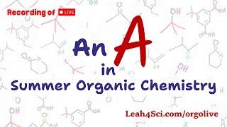 Get an A in Summer Organic Chemistry (Live Recording)