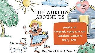 GET SMART PLUS 3 YEAR 3 | TEXTBOOK PAGES 102-103 | MODULE 10 THE WORLD AROUND US | STORY TIME