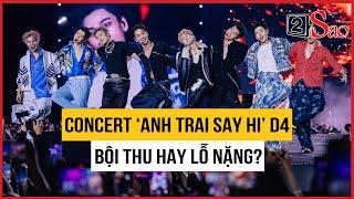 Concert ‘Anh Trai Say Hi’ D4 bội thu hay lỗ nặng? | TIN GIẢI TRÍ