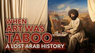 WHEN ART WAS TABOO - A Lost Arab History
