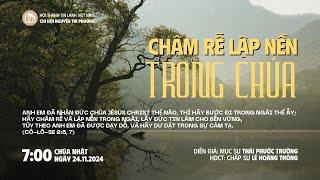 [24.11.2024] Hãy Châm Rễ Lập Nền Trong Chúa | Chương Trình Thờ Phượng Chúa