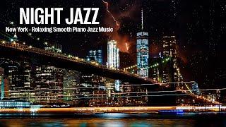 Night Jazz -  New York - Romantic Slow Piano Jazz Music - Stunning Night Views of the New York City