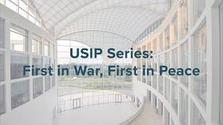 USIP’s ‘First in War, First in Peace’ Series