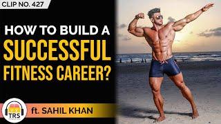 How To Build A SUCCESSFUL Fitness Career In India? ft. @SahilKhanview | TheRanveerShow Clips