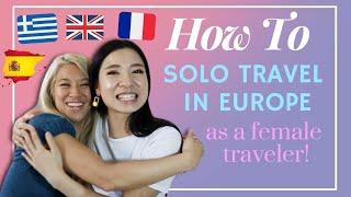 Solo Travel in Europe As a Female Traveler - Safety Advice + France, Greece, England, Spain 2019