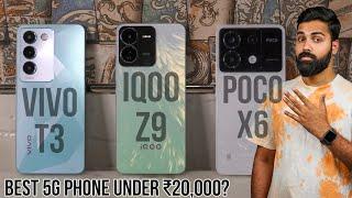 Vivo T3 vs iQOO Z9 vs Poco X6 Detailed Comparison - Best 5G Phone Under ₹20,000 