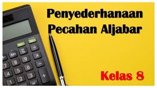 Penyederhanaan Pecahan Aljabar - Matematika kelas 8