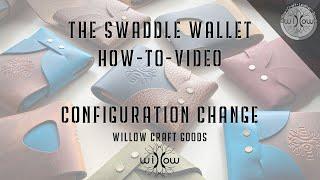 The Swaddle Wallet - Changing the Configuration - Willow Craft Goods