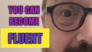 YOU CAN BECOME FLUENT: TOP FOUR TIPS