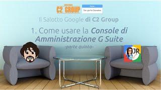 Come usare la console di amministrazione di GSuite 5/5 | #6 Salotto Google di C2 Group con De Bono