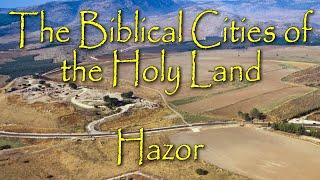 The Biblical Cities of the Holy Land: Hazor: The Chief and Largest Canaanite City of Northern Israel