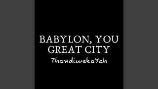 Babylon, You Great City