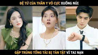 Đệ tử của Thần Y Vô Cực xuống núi gặp trúng tổng tài giàu có bị tàn tật vì tai nạn xe