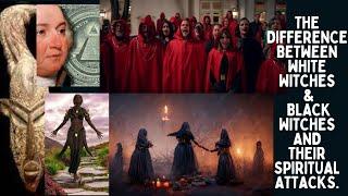 The Difference  Between White Witches & Black Witches  and Their Spiritual Attacks.