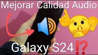  Como MEJORAR el AUDIO de un SAMSUNG S24, S24+ o S24 ULTRA FÁCIL y RÁPIDO