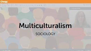 Multiculturalism | Sociology | Chegg Tutors