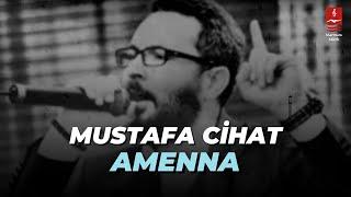 MUSTAFA CİHAT  "AMENNA"