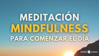 Meditación MINDFULNESS para COMENZAR EL DÍA - MOTIVACIÓN- Mindful Science~Mindfulness