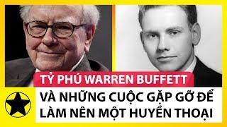 Tỷ Phú Warren Buffett Và Những Cuộc Gặp Gỡ Làm Nên Một Huyền Thoại