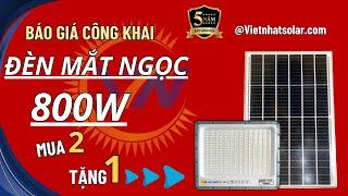 Đèn năng lượng mặt trời - Báo giá công khai đèn mắt ngọc chống lóa 800w siêu sáng bản nâng cấp