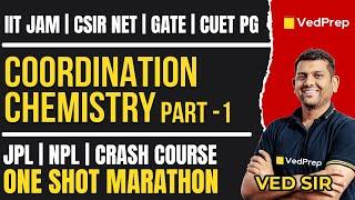 Coordination Chemistry Marathon by Ved Sir | CSIR NET | IIT JAM | GATE | CUET PG |NPL & JPL| Part-1