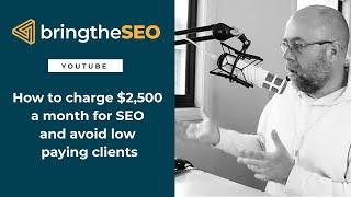 How To Charge $2,500 A Month For SEO