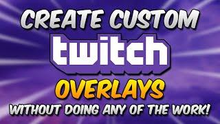 How To Get The PERFECT Custom Twitch Overlay (Twitch Overlays Tutorial)