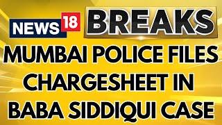 Mumbai Police Files Chargesheet In Baba Siddiqui Murder Case | Baba Siddiqui Case News | News18