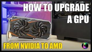 How to Upgrade a Graphics Card From Nvidia to AMD.