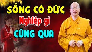SỐNG CÓ ĐỨC thì nghiệp gì cũng qua - Thầy Thích Trúc Thái Minh