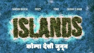 Tanishk Bagchi, фрози (frozy), Tomo, Zahrah S Khan - Islands (kompa desi pasión) [Ultra Records]