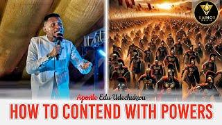 How to contend with powers - Apostle Edu Udechukwu