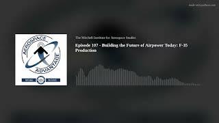 Episode 107 - Building the Future of Airpower Today: F-35 Production