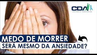 ANSIEDADE - MEDO DE MORRER Causado Por ANSIEDADE E SINTOMAS do Pânico!