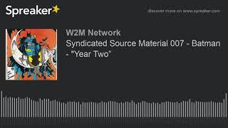 Syndicated Source Material 007 - Batman - "Year Two”