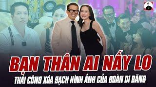 BẠN THÂN AI NẤY LO: THÁI CÔNG XÓA SẠCH HÌNH ẢNH CỦA ĐOÀN DI BĂNG SAU KHI CÔNG TY “BẠN” BỊ KHỞI TỐ