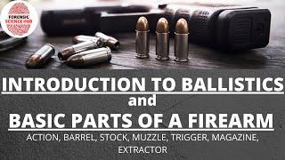 Introduction to ballistics | Basic parts of firearms | Forensic ballistics