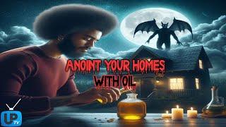 Why You May Need To Anoint Your Home With Holy Oil Now!