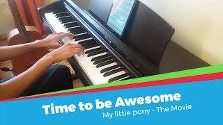 Time to be Awesome | My Little Pony The Movie | Piano Cover