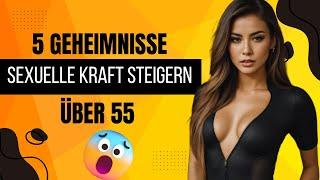 5 Geheimnisse, um die sexuelle Kraft für Menschen über 55 zu verbessern