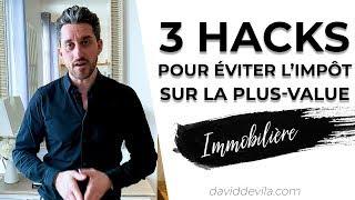 COMMENT EVITER L'IMPOTS SUR LA PLUS VALUE IMMOBILIÈRE : 3 HACKS